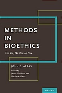 Methods in Bioethics: The Way We Reason Now (Hardcover)