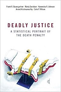 Deadly Justice: A Statistical Portrait of the Death Penalty (Paperback)