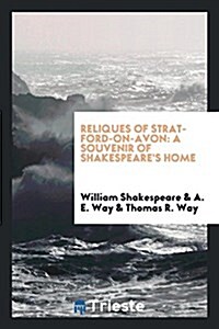 Reliques of Stratford-On-Avon: A Souvenir of Shakespeares Home (Paperback)