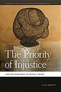 Priority of Injustice: Locating Democracy in Critical Theory (Paperback)