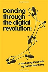 Dancing Through the Digital Revolution: A Marketing Playbook (Paperback)