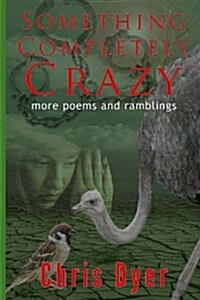 Something Completely Crazy!: More Poems and Ramblings (Paperback)