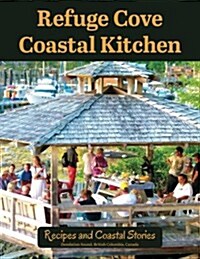 Refuge Cove Coastal Kitchen: Recipes and Coastal Stories (Paperback)