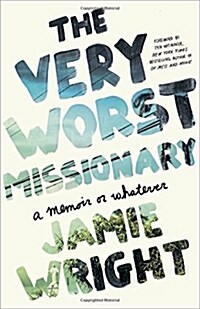 The Very Worst Missionary: A Memoir or Whatever (Paperback)