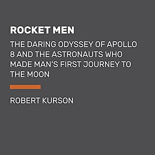 Rocket Men: The Daring Odyssey of Apollo 8 and the Astronauts Who Made Mans First Journey to the Moon (Paperback)