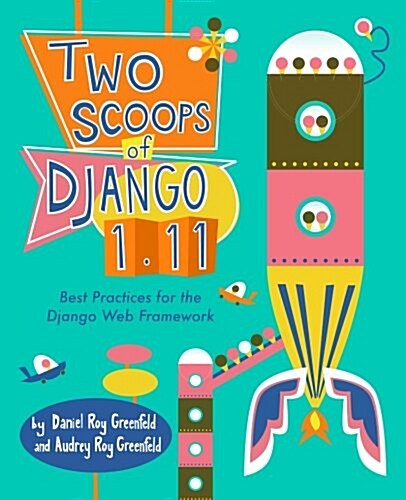 Two Scoops of Django 1.11: Best Practices for the Django Web Framework (Paperback)