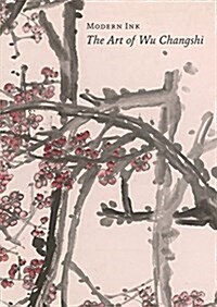 Modern Ink: The Art of Wu Changshi (Paperback)