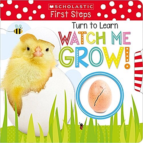 Turn to Learn Watch Me Grow!: A Book of Life Cycles: Scholastic Early Learners (My First) (Hardcover)