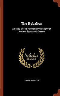 The Kybalion: A Study of the Hermetic Philosophy of Ancient Egypt and Greece (Hardcover)