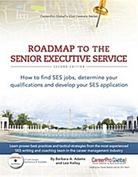 Roadmap to the Senior Executive Service, 2nd Edition: How to Find Ses Jobs, Determine Your Qualifications, and Develop Your Ses Application (Paperback)