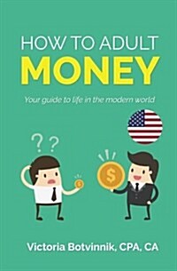 How to Adult: Money (U.S.A): Your Guide to Life in the Modern World (Paperback)