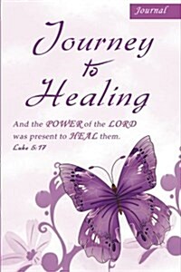 Journey to Healing: Luke 5:17 and the Power of the Lord Was Present to Heal Them (6 X 9 Journal) (Paperback)