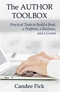 The Author Toolbox: Practical Tools to Build a Book, a Platform, a Business, and a Career (Paperback)