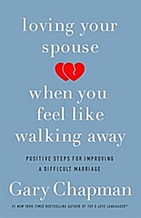 Loving Your Spouse When You Feel Like Walking Away: Real Help for Desperate Hearts in Difficult Marriages (Paperback)