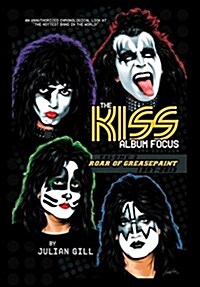 The Kiss Album Focus: Roar of Greasepaint, 1997-2013 (Hardcover)