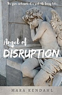Angel of Disruption: The Grim Underside of a Real-Life Fairy Tale (Paperback)