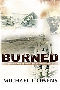 Burned: Conversations with a Black WWII Veteran (Paperback)