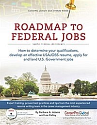 Roadmap to Federal Jobs: How to Determine Your Qualifications, Develop an Effective Usajobs Resume, Apply for and Land U.S. Government Jobs (Paperback)