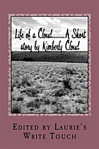 Life of a Cloud........a Short Story by Kimberly Cloud: Edited by Laurie D. Willis (Paperback)