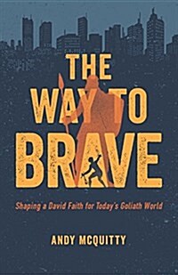 The Way to Brave: Shaping a David Faith for Todays Goliath World (Paperback)