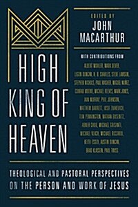 High King of Heaven: Theological and Practical Perspectives on the Person and Work of Jesus (Hardcover)