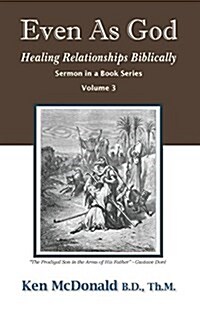 Even as God: Healing Relationships Biblically (Paperback)