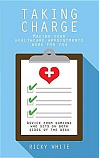 Taking Charge: Making Your Healthcare Appointments Work for You (Paperback)