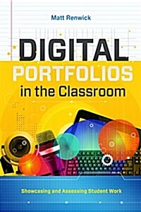 Digital Portfolios in the Classroom: Showcasing and Assessing Student Work (Paperback)