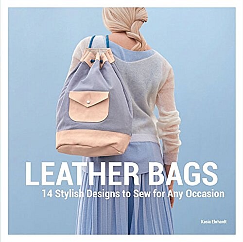 Leather Bags: 14 Stylish Designs to Sew for Any Occasion (Hardcover)