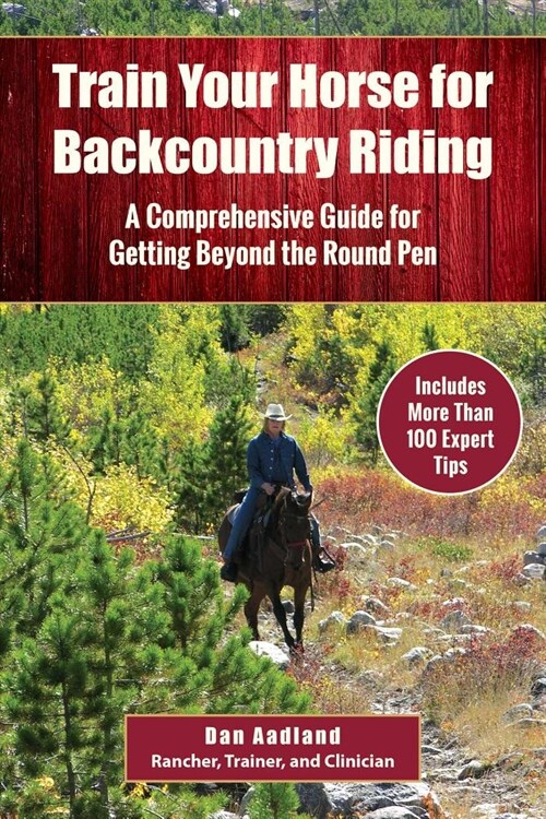 Train Your Horse for the Backcountry: A Comprehensive Guide for Getting Beyond the Round Pen (Paperback)