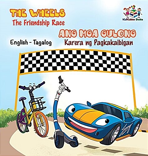 The Wheels -The Friendship Race: English Tagalog Bilingual Childrens Books (Hardcover)