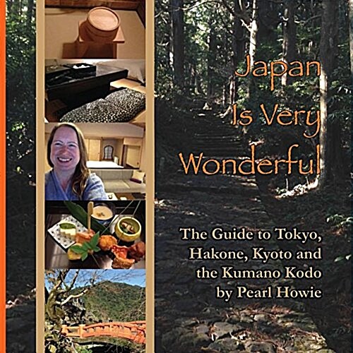 Japan Is Very Wonderful: The Guide to Tokyo, Hakone, Kyoto and the Kumano Kodo (Paperback)