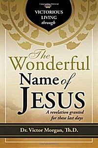 Victorious Living Through the Wonderful Name of Jesus (Paperback)