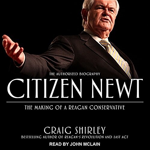 Citizen Newt: The Making of a Reagan Conservative (Audio CD)