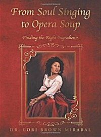From Soul Singing to Opera Soup: Finding the Right Ingredients (Paperback)