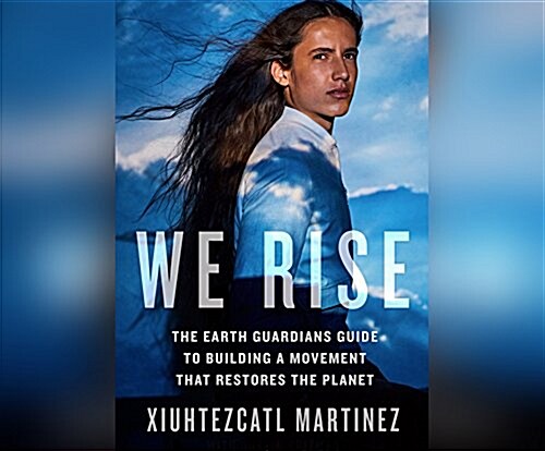 We Rise: The Earth Guardians Guide to Building a Movement That Restores the Planet (Audio CD)
