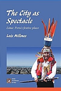 The City as Spectacle. Lima: Perus Festive Place: : (Black&white Edition) (Paperback)