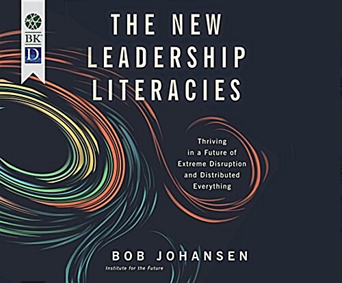 The New Leadership Literacies: Thriving in a Future of Extreme Disruption and Distributed Everything (Audio CD)