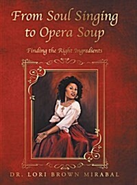 From Soul Singing to Opera Soup: Finding the Right Ingredients (Hardcover)