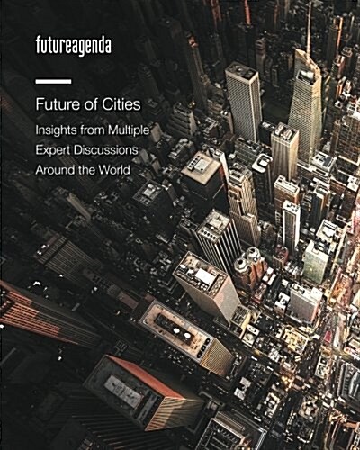 Future of Cities: Insights from Multiple Expert Discussions Around the World (Paperback)