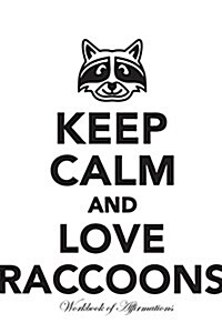 Keep Calm Love Raccoons Workbook of Affirmations Keep Calm Love Raccoons Workbook of Affirmations: Bullet Journal, Food Diary, Recipe Notebook, Planne (Paperback)