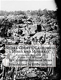 Sierra County, California Mines and Minerals: California Register of Mines and Minerals (Paperback)