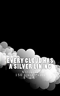 Every Cloud Has a Silver Lining: Notebook 150 Lined Pages 5 x 8 (Paperback)