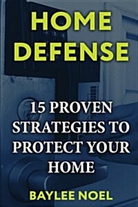Home Defense: 15 Proven Strategies to Protect Your Home (Paperback)