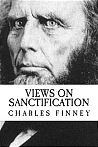 Charles Finney: Views on Sanctification {Revival Press Edition} (Paperback)