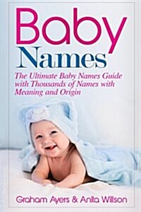 Baby Names: The Ultimate Baby Names Guide with Thousands of Names with Meaning and Origin (Paperback)