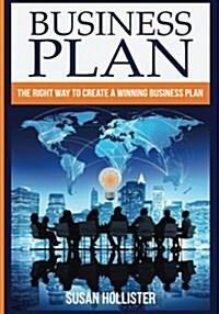 Business Plan: The Right Way to Create a Winning Business Plan (Paperback)