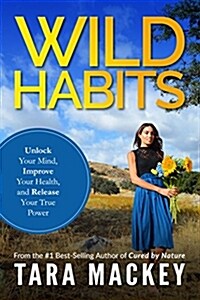 Wild Habits: Unlock Your Mind, Improve Your Health, and Release Your True Power (Paperback)
