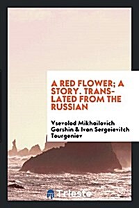 A Red Flower; A Story. Translated from the Russian (Paperback)