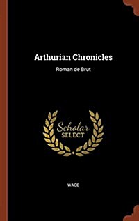 Arthurian Chronicles: Roman de Brut (Hardcover)